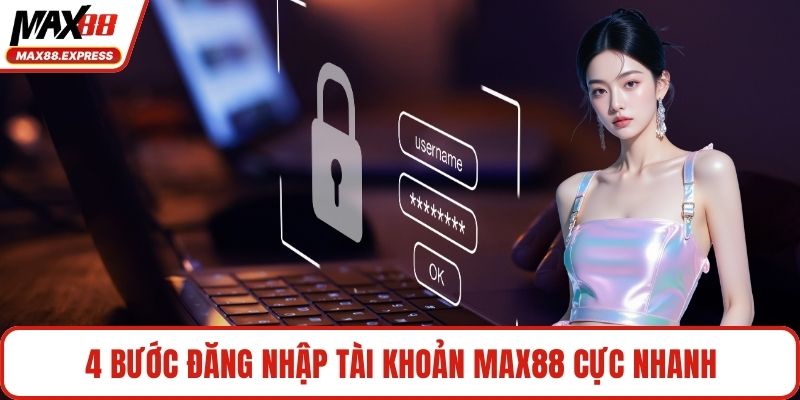 4 bước đăng nhập tài khoản MAX88 cực nhanh