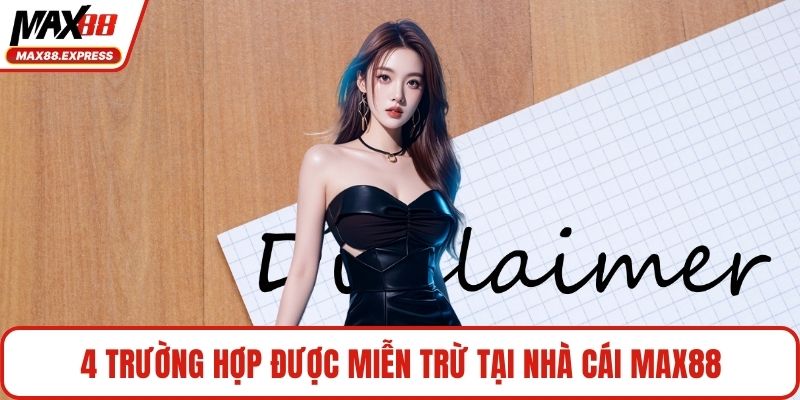 4 trường hợp được miễn trừ tại nhà cái MAX88